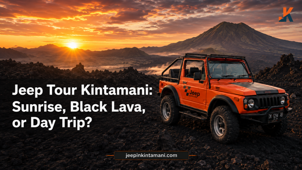 Jeep Tour Kintamani: Sunrise, Black Lava, or Day Trip?