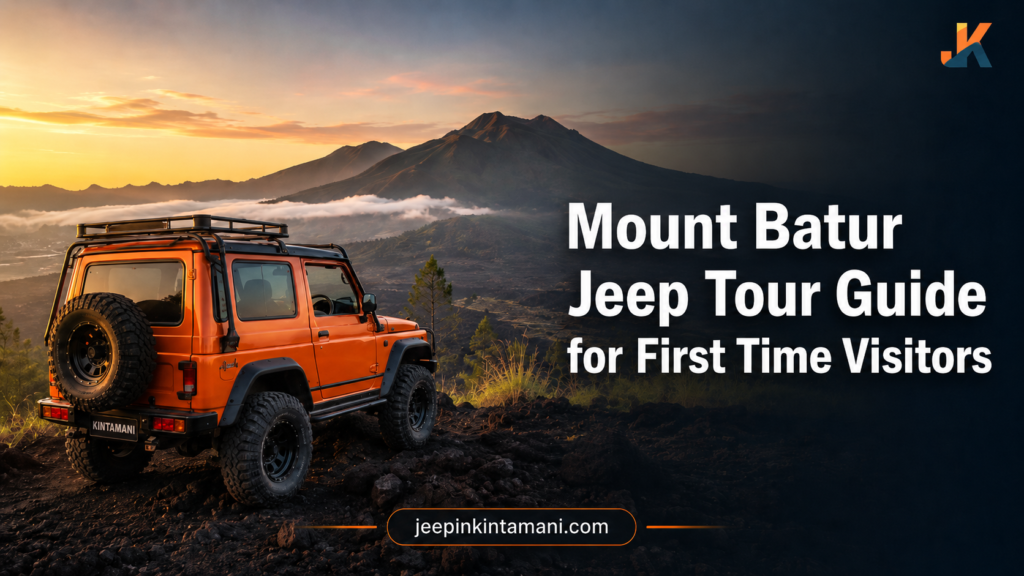Mount Batur Jeep Tour Guide for First Time Visitors