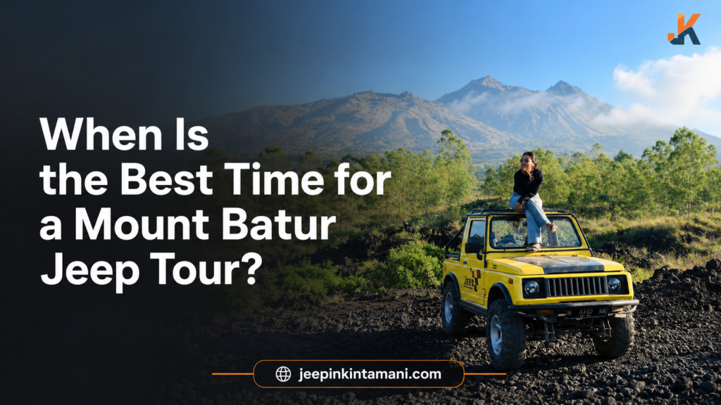best time for mount batur sunrise jeep tour